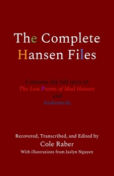 Paperback The Complete Hansen Files: Contains the full texts of The Lost Poems of Mud Hansen and Andromeda Book