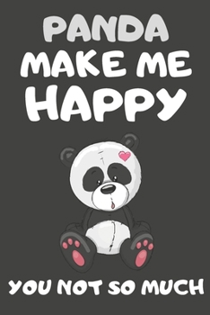 Paperback Panda Make Me Happy You Not So Much: Panda Gifts for Panda Lovers - Blank Lined Notebooks, Journals, Planners and Diaries to Write In Book