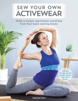 Paperback Sew Your Own Activewear: Make a Unique Sportswear Wardrobe from Four Basic Sewing Blocks Book