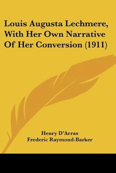 Paperback Louis Augusta Lechmere, With Her Own Narrative Of Her Conversion (1911) Book