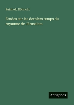Paperback Études sur les derniers temps du royaume de Jérusalem [French] Book
