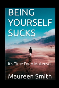 Paperback Being Yourself Sucks: It's Time For A Makeover Book