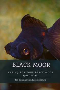 Paperback Black Moor: Caring for Your Black Moor Goldfish Book