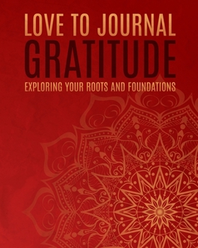 Paperback Love To Journal: Gratitude: Exploring Your Roots And Foundations Book