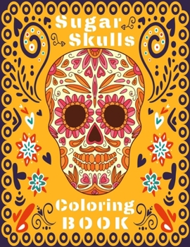 Paperback Sugar Skull Coloring Book: Amazing Sugar Skulls for Teens Design Images for Stress Relieving Book