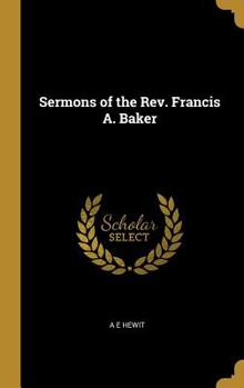 Hardcover Sermons of the Rev. Francis A. Baker Book