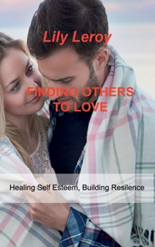 Hardcover Finding Others to Love: Healing Self Esteem, Building Resilence Book