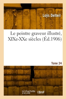 Paperback Le peintre graveur illustré, XIXe-XXe siècles. Tome 24 [French] Book