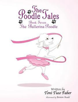 Paperback The Poodle Tales: Book Seven: The Ballerina Poodle Book