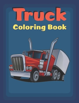 Paperback Truck Coloring Book: Truck Coloring Book For Kids Ages 4-8 - Fire Trucks, Monster Trucks, Dump Trucks (Toddlers And Preschoolers Coloring B Book