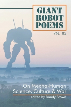 Giant Robot Poems: On Mecha-Human Culture, Science & War