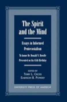 Paperback The Spirit and the Mind: Essays in Informed Pentecostalism (to honor Dr. Donald N. Bowdle--Presented on his 65th Birthday) Book