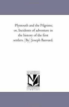 Paperback Plymouth and the Pilgrims; or, incidents of Adventure in the History of the First Settlers. [By] Joseph Banvard. Book