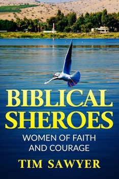 BIBLICAL SHEROES: WOMEN OF FAITH AND COURAGE