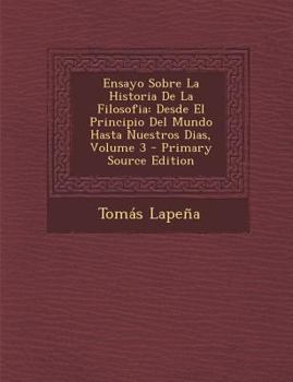 Paperback Ensayo Sobre La Historia De La Filosofia: Desde El Principio Del Mundo Hasta Nuestros Dias, Volume 3 [Spanish] Book