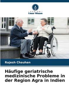 Paperback Häufige geriatrische medizinische Probleme in der Region Agra in Indien [German] Book