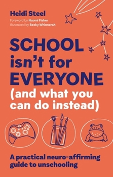 Paperback School Isn't for Everyone (and What You Can Do Instead): A Practical Neuro-Affirming Guide to Unschooling Book
