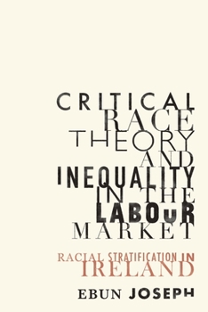 Paperback Critical Race Theory and Inequality in the Labour Market: Racial Stratification in Ireland Book