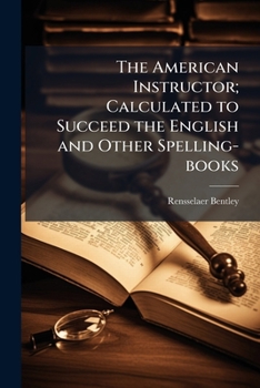 Paperback The American Instructor; Calculated to Succeed the English and Other Spelling-books Book
