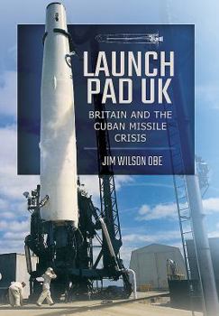 Paperback Launch Pad UK: Britain and the Cuban Missile Crisis Book