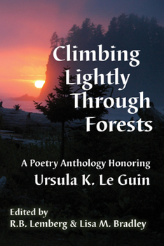 Paperback Climbing Lightly Through Forests: A Poetry Anthology Honoring Ursula K. Le Guin Book