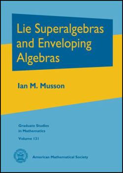 Hardcover Lie Superalgebras and Enveloping Algebras (Graduate Studies in Mathematics) Book