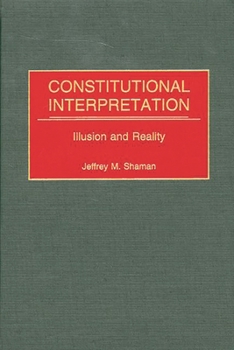 Hardcover Constitutional Interpretation: Illusion and Reality Book