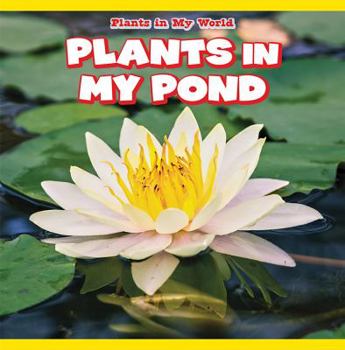 Plants in My Pond - Book  of the Plants in My World