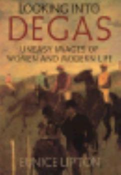 Hardcover Looking Into Degas: Uneasy Images of Women and Modern Life Book