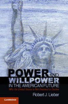Paperback Power and Willpower in the American Future: Why the United States Is Not Destined to Decline Book