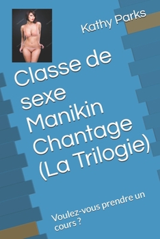 Paperback Classe de sexe Manikin Chantage (La Trilogie): Voulez-vous prendre un cours ? [French] Book