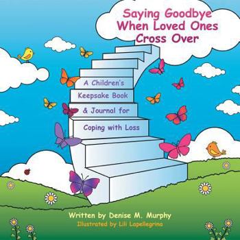 Paperback Saying Goodbye When Loved Ones Cross Over: A Children'S Keepsake Book & Journal for Coping with Loss Book