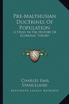 Pre-Malthusian Doctrines of Population, a Study in the History of Economic Theory