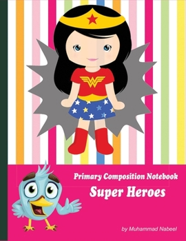 Primary Composition Notebook Super Heroes: Draw and Write Journal for Kids Writing and Drawing (Nabeel Journals and Notebooks)
