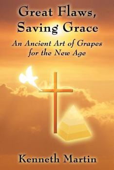 Paperback Great Flaws, Saving Grace: An Ancient Art of Grapes for the New Age Book