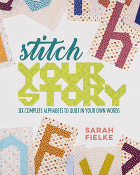 Paperback Stitch Your Story: Six Complete Alphabets to Quilt in Your Own Words Book