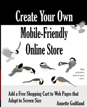 Paperback Create Your Own Mobile-Friendly Online Store: Add a Free Shopping Cart to Web Pages that Adapt to Screen Size Book