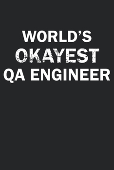 Paperback World's Okayest QA Engineer: Funny gag gift for sarcastic snarky QA Engineer - Blank Lined Notebook Book