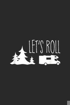 Paperback Let's Roll: Let's Roll Camper, Funny Cute RV Camping Vacation Gift Journal/Notebook Blank Lined Ruled 6x9 100 Pages Book