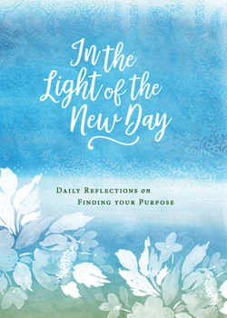 Hardcover In the Light of the New Day: Daily Reflections on Finding Your Purpose Book