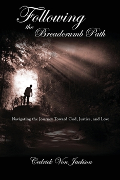 Paperback Following the Breadcrumb Path: Navigating the Journey Toward God, Justice, and Love Book