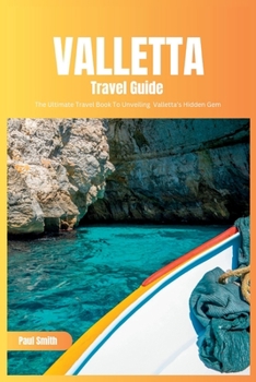 Paperback Valletta Travel Guide 2024: The Ultimate Travel Book To Unveiling Valletta's Hidden Gem (Malta) Book