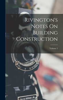 Hardcover Rivington's Notes On Building Construction; Volume 2 Book