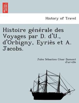 Paperback Histoire ge&#769;ne&#769;rale des Voyages par D. d'U., d'Orbigny, Eyrie&#768;s et A. Jacobs. [French] Book