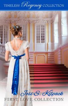 Josi S. Kilpack First Love Collection (Timeless Regency Collection) - Book  of the Timeless Regency Collection