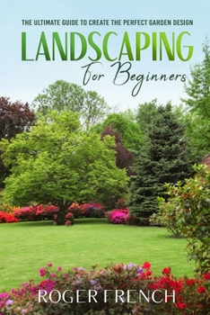 Paperback Landscape for Beginners: The ultimate guide to create the perfect garden design Book