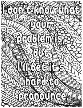 Paperback I Don't Know What Your Problem Is, But I'll Bet It's Hard to Pronounce.: Adult Coloring Book: Beautiful designs for Stress Relief and Relaxation ( Wor Book