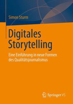 Paperback Digitales Storytelling: Eine Einführung in Neue Formen Des Qualitätsjournalismus [German] Book