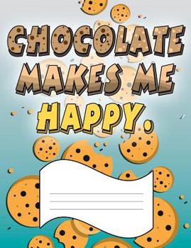 Paperback Chocolate Makes Me Happy: Wide Ruled Composition Notebook Book