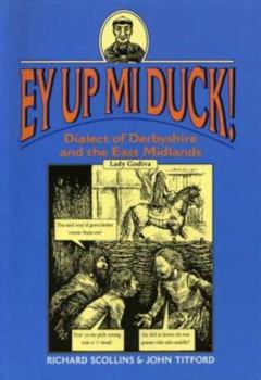 Paperback Ey Up Mi Duck!: Dialect of Derbyshire and the East Midlands Book